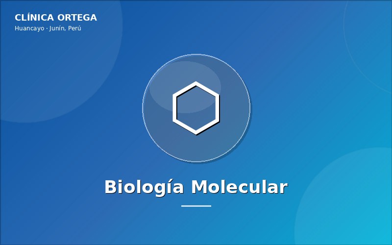 Biologia Molecular en Huancayo - Clínica Ortega